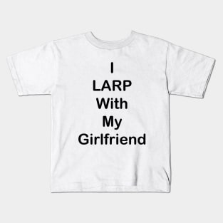 I LARP With My Girlfriend Kids T-Shirt